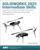 SOLIDWORKS 2025 Intermediate Skills : Expanding on Solids, Surfaces, Multibodies, Configurations, Drawings, Sheet Metal and Assemblies-9781630577049