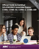 Official Guide to Certified SOLIDWORKS Associate Exams: CSWA, CSWA-SD, CSWA-S, CSWA-AM (SOLIDWORKS 2022 - 2025)-9781630577070