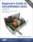 Beginner's Guide to SOLIDWORKS 2025 - Level II : Sheet Metal, Top Down Design, Weldments, Surfacing and Molds-9781630577087
