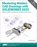 Mastering Modern CAD Drawings with SOLIDWORKS 2025 : Applying ASME Standards to Engineering Drawings-9781630577155