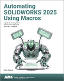 Automating SOLIDWORKS 2025 Using Macros : A guide to creating VSTA macros using the Visual Basic.NET Language-9781630577186