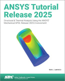 ANSYS Tutorial Release 2025 : Structural & Thermal Analysis Using the ANSYS Mechanical APDL Release 2025 Environment-9781630577308