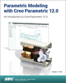 Parametric Modeling with Creo Parametric 12.0 : An Introduction to Creo Parametric 12.0-9781630577582