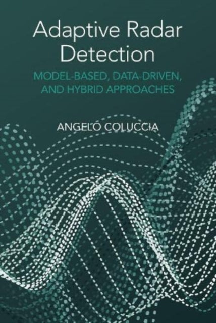 Adaptive Radar Detection: Model-Based, Data-Driven and Hybrid Approaches-9781630819002