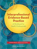 Interprofessional Evidence-Based Practice : A Workbook for Health Professionals-9781630910983