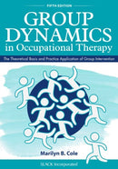 Group Dynamics in Occupational Therapy : The Theoretical Basis and Practice Application of Group Intervention-9781630913670