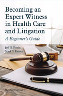 Becoming an Expert Witness in Health Care and Litigation : A Beginner's Guide-9781630918484