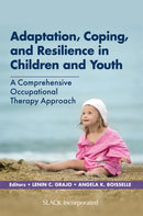 Adaptation, Coping, and Resilience in Children and Youth : A Comprehensive Occupational Therapy Approach-9781630918545