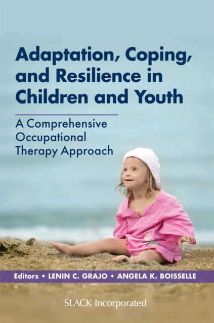 Adaptation, Coping, and Resilience in Children and Youth : A Comprehensive Occupational Therapy Approach-9781630918545