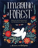 Imagine a Forest : Designs and Inspirations for Enchanting Folk Art-9781631062353