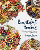 Beautiful Boards : 50 Amazing Snack Boards for Any Occasion-9781631066474