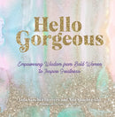 Hello Gorgeous : Empowering Quotes from Bold Women to Inspire Greatness Volume 4-9781631067082