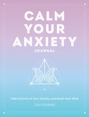 Calm Your Anxiety Journal : Take Control of Your Anxiety and Quiet Your Mind-9781631068157