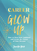 Career Glow Up : How to Own Your Ambition and Create the Career of Your Dreams-9781631068713