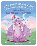Cute Creature Art Class : Enchanting Anime Beasties - Learn to Draw over 50 Magical Monsters-9781631069772