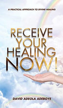 Receive Your Healing Now : A Practical Approach to Divine Healing-9781631291999