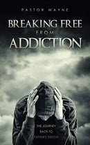 Breaking Free from Addiction : The Journey Back to Father's Design-9781631292088