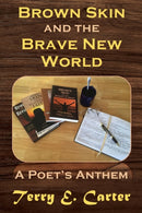 Brown Skin and the Brave New World : A Poet's Anthem-9781631294884