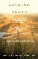 Walking Under His Wings : God Perfect Keys for a Blessed and Fruitful Life-9781631298738