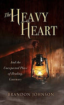 The Heavy Heart : And the Unexpected Place of Healing, Guernsey-9781631299537