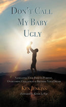 Don't Call My Baby Ugly : Navigating Your Path to Purpose, Overcoming Challenges & Birthing Your Dream-9781631299551