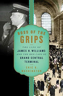 Boss of the Grips – The Life of James H. Williams and the Red Caps of Grand Central Terminal