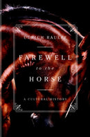 Farewell to the Horse : A Cultural History-9781631494321