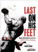 Last On His Feet – Jack Johnson and the Battle of the Century