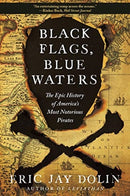 Black Flags, Blue Waters : The Epic History of America's Most Notorious Pirates-9781631496226