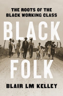 Black Folk - The Roots of the Black Working Class-9781631496554