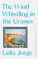 The Wind Whistling in the Cranes : A Novel-9781631497599