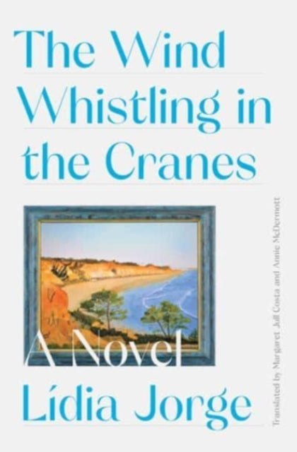 The Wind Whistling in the Cranes : A Novel-9781631497599