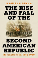 The Rise and Fall of the Second American Republic : Reconstruction, 1860-1920-9781631498442