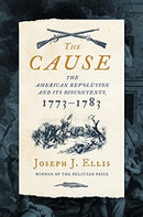 The Cause : The American Revolution and its Discontents, 1773-1783-9781631498985