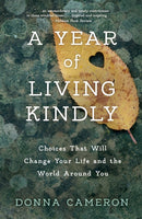 A Year of Living Kindly : Choices That Will Change Your Life and the World Around You-9781631524790