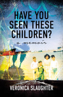 Have You Seen These Children? : A Memoir-9781631527258