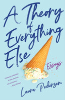 A Theory of Everything Else : Essays-9781631527371