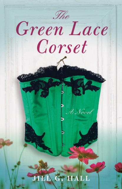 The Green Lace Corset : A Novel-9781631527692