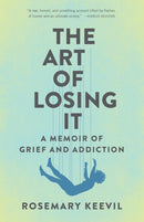 The Art of Losing It : A Memoir of Grief and Addiction-9781631527777
