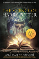 The Science of Harry Potter : The Spellbinding Science Behind the Magic, Gadgets, Potions, and More!-9781631582370