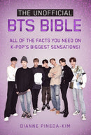 The Unofficial BTS Bible : All of the Facts You Need on K-Pop's Biggest Sensations!-9781631585975
