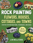 Rock Painting Flowers, Cottages, Houses, and Towns : Step-by-Step Instructions, Techniques, and Ideas-20 Projects for Everyone-9781631586583