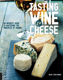 Tasting Wine and Cheese : An Insider's Guide to Mastering the Principles of Pairing-9781631590672