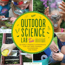 Outdoor Science Lab for Kids : 52 Family-Friendly Experiments for the Yard, Garden, Playground, and Park Volume 6-9781631591150