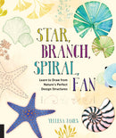 Star, Branch, Spiral, Fan : Learn to Draw from Nature's Perfect Design Structures-9781631591495