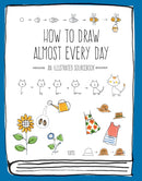 How to Draw Almost Every Day : An Illustrated Sourcebook-9781631593772