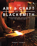 Art and Craft of the Blacksmith : Techniques and Inspiration for the Modern Smith-9781631593819