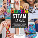 STEAM Lab for Kids : 52 Creative Hands-On Projects for Exploring Science, Technology, Engineering, Art, and Math Volume 17-9781631594199