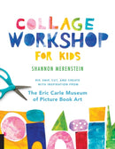 Collage Workshop for Kids : Rip, snip, cut, and create with inspiration from The Eric Carle Museum-9781631595202