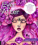 Ever After : Create Fairy Tale-Inspired Mixed-Media Art Projects to Develop Your Personal Artistic Style-9781631596650